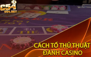 Cách Tố Thủ Thuật Đánh Casino