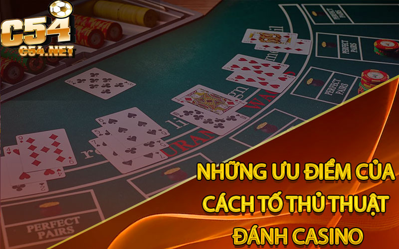 Những Ưu Điểm Của Cách Tố Thủ Thuật Đánh Casino